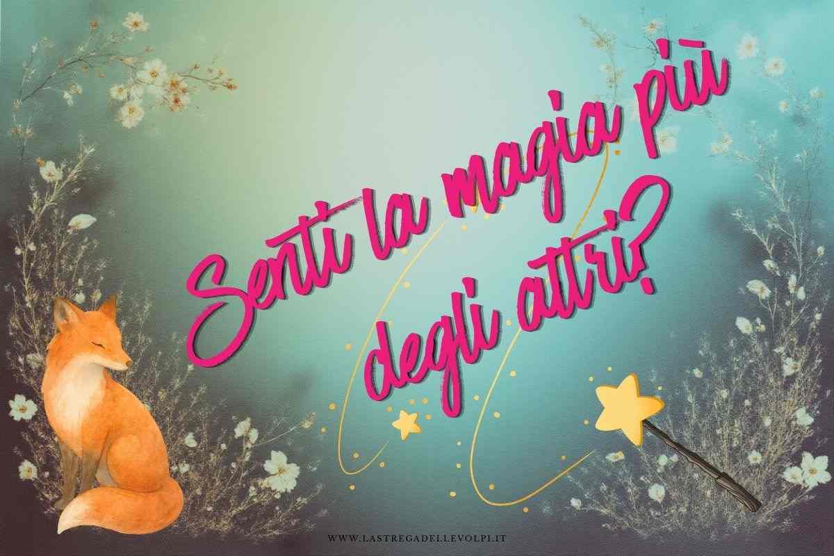 senti la magia più degli altri